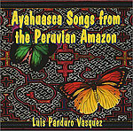 Ayahuasca Songs From the Peruvian Amazon. Canciones de la ayahuasca de la amazona peruana