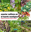 <b>Asociar Cultivos en el Huerto Ecológico. </b>Ejemplos de asociaciones y diseños de cultivos