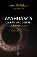 <b>Ayahuasca. </b>La realidad detrás de la realidad. Sus usos en psicoterapia y en el cultivo del mundo interior