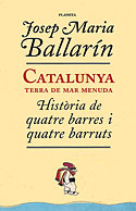 <b>Catalunya, Terra de Mar Menuda. </b>Historia de quatre barres i quatre barruts
