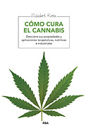 <b>Cómo Cura el Cannabis. </b>Descubra sus propiedades y aplicaciones terapéuticas y nutritivas