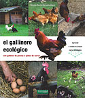 <b>El Gallinero Ecológico. </b>Con gallinas de puesta o pollos de corral. Aprende a cuidar tu propio corral ecológico