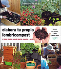 <b>Elabora tu Propio Lombricompost. </b>El mejor humus para tu huerta, macetas y jardín. Recicla los residuos y obtén el mejor abono
