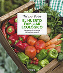 <b>El Huerto Familiar Ecológico. </b>La guía práctica del cultivo natural