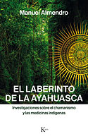 <b>El Laberinto de la Ayahuasca. </b>Investigaciones sobre el chamanismo y las medicinas indígenas