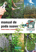<b>Manual de Poda Suave. </b>Árboles frutales y ornamentales. Respetando al árbol y su forma natural