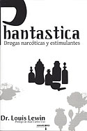 <b>Phantastica. </b>Drogas narcóticas, estimulantes y visionarias