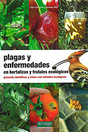 <b>Plagas y Enfermedades en Hortalizas y Frutales Ecológicos. </b>Prevenir, identificar y tratar con métodos ecológicos