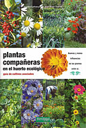 <b>Plantas Compañeras del Huerto Ecológico. </b>Guía de cultivos asociados. Buenas y malas influencias de las plantas entre sí