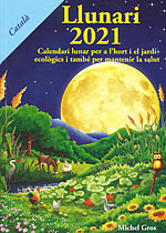 Llunari 2021. Calendari lunar per a l'hort i el jardí ecològics, i també per a mantenir la salut