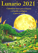 Lunario 2021. Calendario lunar para el huerto y el jardín ecológicos y para tu salud (Michel Gros)