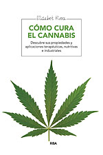 Cmo Cura el Cannabis. Descubra sus propiedades y aplicaciones teraputicas y nutritivas
