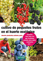 Cultivo de Pequeños Frutos en el Huerto Ecologico. Elección, plantación, cuidados, poda...