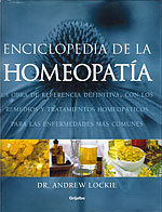 Enciclopedia de la Homeopata. La obra de referencia definitiva, con los remedios y tratamientos homeopticos para las enfermedades ms comunes