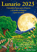 <b>Lunario 2023. </b>Calendario lunar para el huerto y el jardín ecológicos y para tu salud