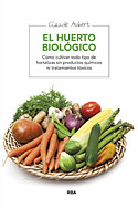 <b>El Huerto Biológico. </b>Cómo cultivar todo tipo de hortalizas sin productos químicos ni tratamientos tóxicos