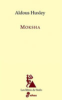 <b>Moksha. </b>Escritos sobre psiquedelia y experiencias visionarias (1931-1963)
