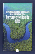<b>La Serpiente Líquida. </b>Un viaje amazónico con los chamanes y las plantas maestras