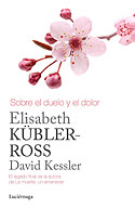 Sobre el Duelo y el Dolor (Elisabeth Kübler-Ross, David Kessler)