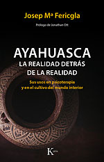 Ayahuasca. La realidad detrás de la realidad. Sus usos en psicoterapia y en el cultivo del mundo interior