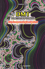 DMT: Dimetiltriptamina. Usi, fenomenologia e ipotesi