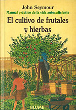 El Cultivo de Frutales y Hierbas. Manual práctico de la vida autosuficiente