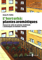 L'hort Urbà: Plantes Aromàtiques. Manual de cultiu de plantes medicinals i aromàtiques a balcons i terrats