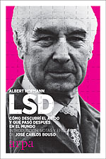 LSD. Cómo descubrí el ácido y lo que pasó después en el mundo. Introducción, notas y epílogo de josé carlos bouso