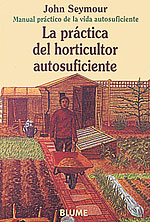 La Práctica del Horticultor Autosuficiente. Manual práctico de la vida autosuficiente
